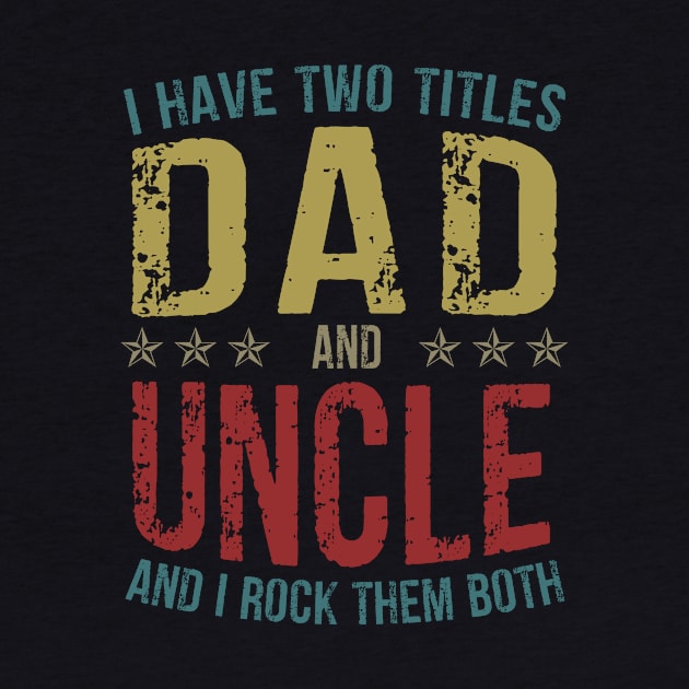 I Have Two Titles Dad And Uncle And I Rock Them Both by Kimko